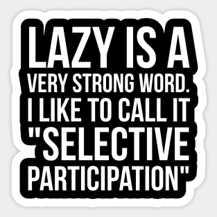 Lazy Is A Very Strong Word Sticker